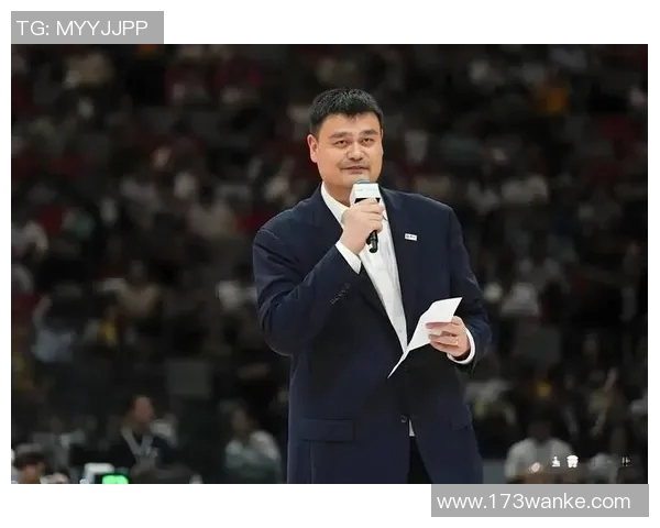 姚明领衔好戏开场篮球盛宴点燃激情与梦想的交汇时刻